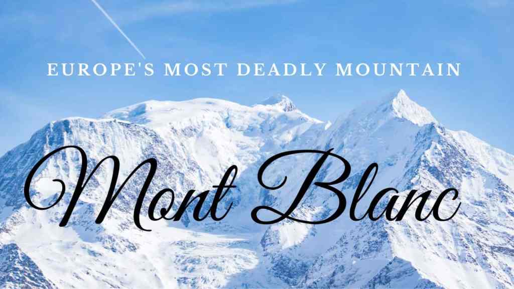 Mont Blanc – Europe’s Most Deadly Mountain